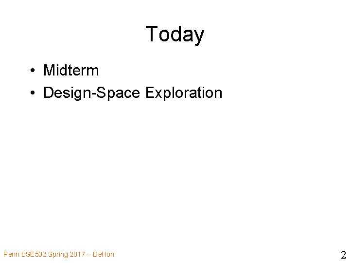 Today • Midterm • Design-Space Exploration Penn ESE 532 Spring 2017 -- De. Hon