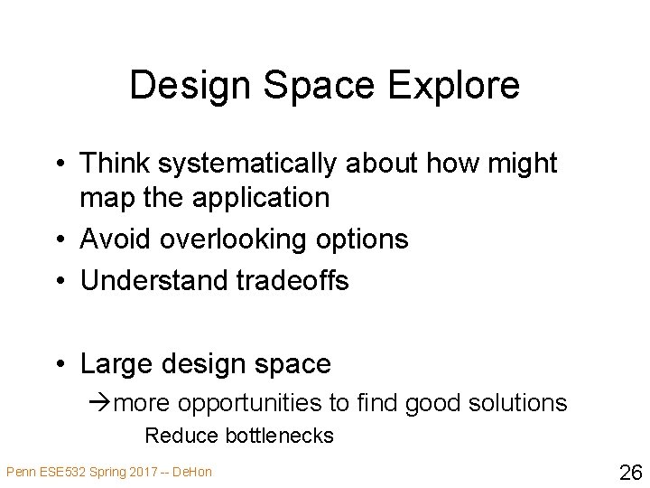 Design Space Explore • Think systematically about how might map the application • Avoid