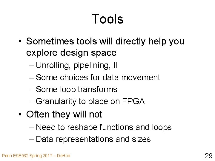 Tools • Sometimes tools will directly help you explore design space – Unrolling, pipelining,
