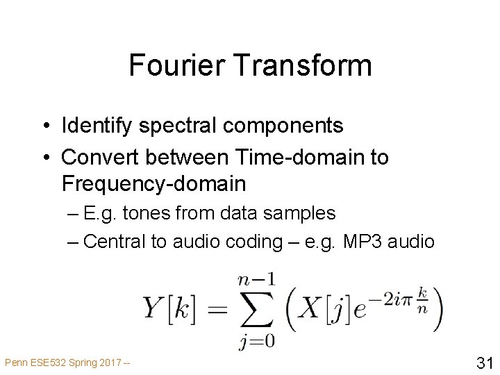Fourier Transform • Identify spectral components • Convert between Time-domain to Frequency-domain – E.