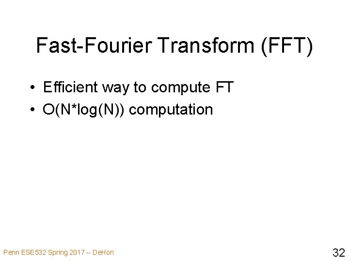 Fast-Fourier Transform (FFT) • Efficient way to compute FT • O(N*log(N)) computation Penn ESE