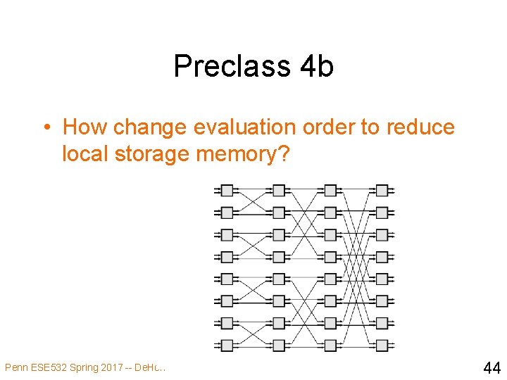 Preclass 4 b • How change evaluation order to reduce local storage memory? Penn