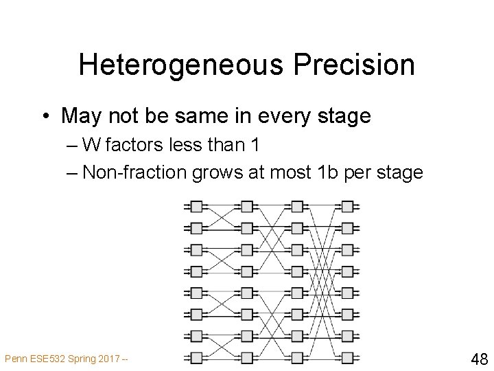 Heterogeneous Precision • May not be same in every stage – W factors less
