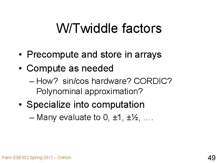 W/Twiddle factors • Precompute and store in arrays • Compute as needed – How?