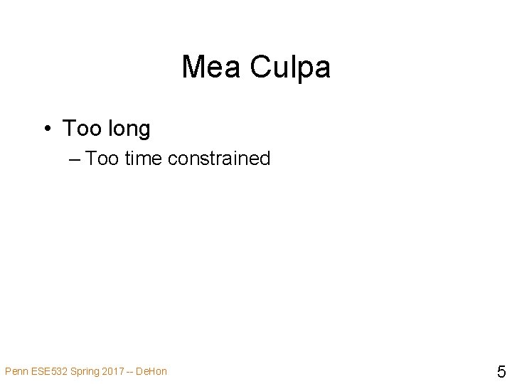 Mea Culpa • Too long – Too time constrained Penn ESE 532 Spring 2017