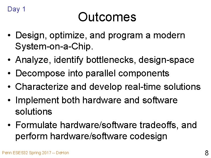Day 1 Outcomes • Design, optimize, and program a modern System-on-a-Chip. • Analyze, identify