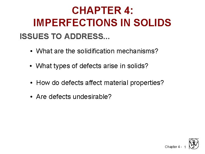 CHAPTER 4: IMPERFECTIONS IN SOLIDS ISSUES TO ADDRESS. . . • What are the