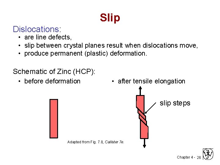 Slip Dislocations: • are line defects, • slip between crystal planes result when dislocations
