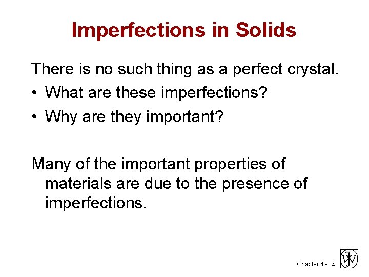 Imperfections in Solids There is no such thing as a perfect crystal. • What