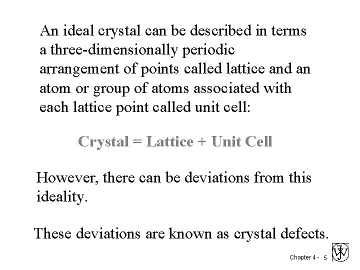 An ideal crystal can be described in terms a three-dimensionally periodic arrangement of points