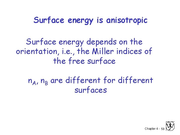 Surface energy is anisotropic Surface energy depends on the orientation, i. e. , the