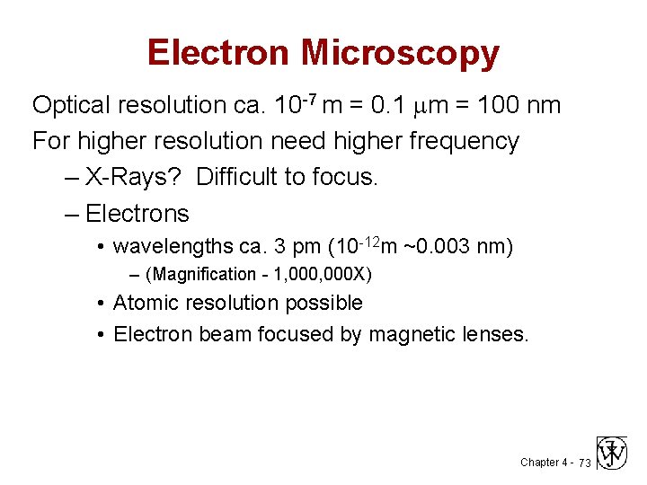Electron Microscopy Optical resolution ca. 10 -7 m = 0. 1 m = 100