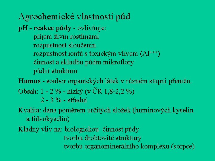 Agrochemické vlastnosti půd p. H - reakce půdy - ovlivňuje: příjem živin rostlinami rozpustnost