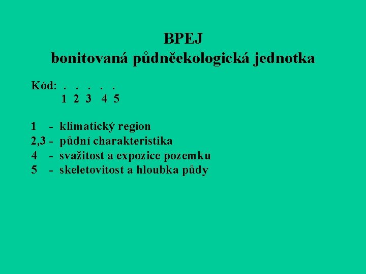 BPEJ bonitovaná půdněekologická jednotka Kód: . . . 1 2 3 4 5 1
