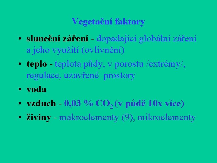 Vegetační faktory • sluneční záření - dopadající globální záření a jeho využití (ovlivnění) •