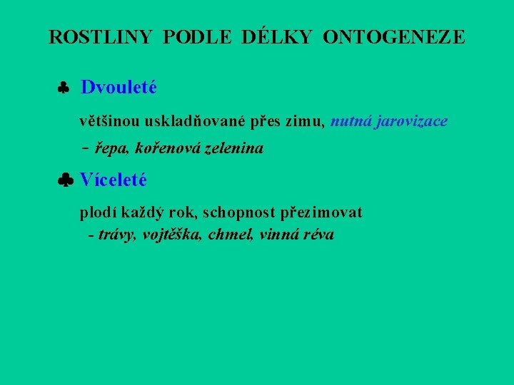 ROSTLINY PODLE DÉLKY ONTOGENEZE Dvouleté většinou uskladňované přes zimu, nutná jarovizace - řepa, kořenová