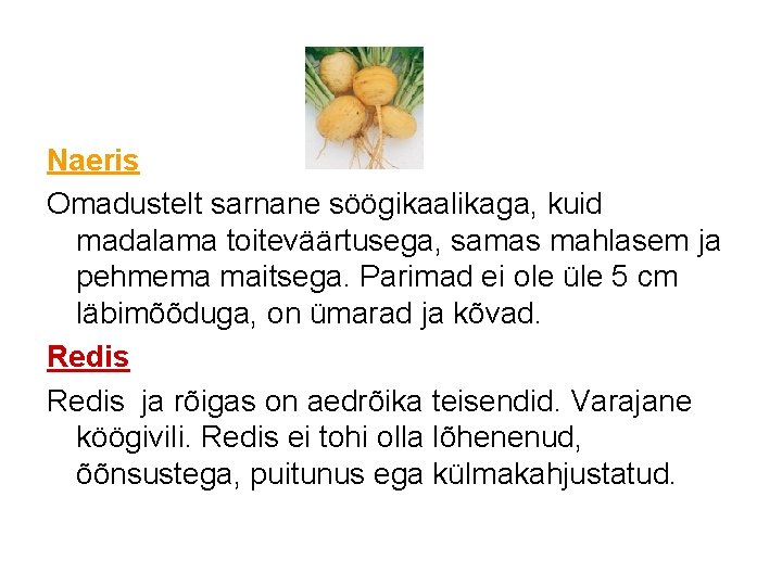 Naeris Omadustelt sarnane söögikaalikaga, kuid madalama toiteväärtusega, samas mahlasem ja pehmema maitsega. Parimad ei