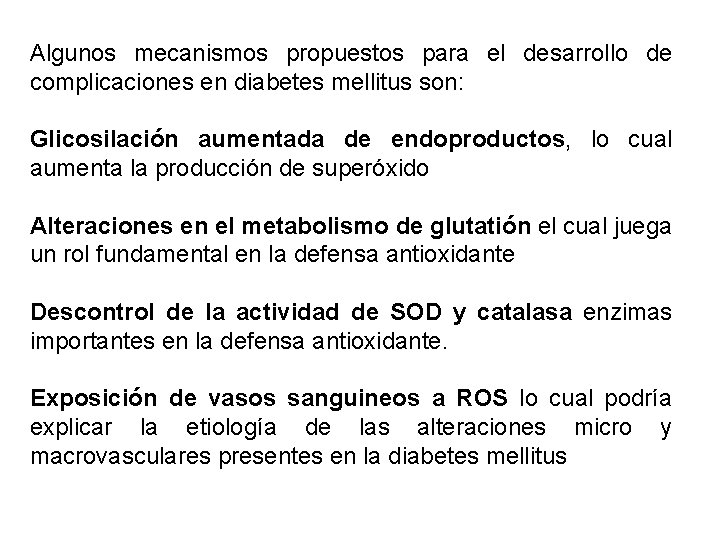 Algunos mecanismos propuestos para el desarrollo de complicaciones en diabetes mellitus son: Glicosilación aumentada