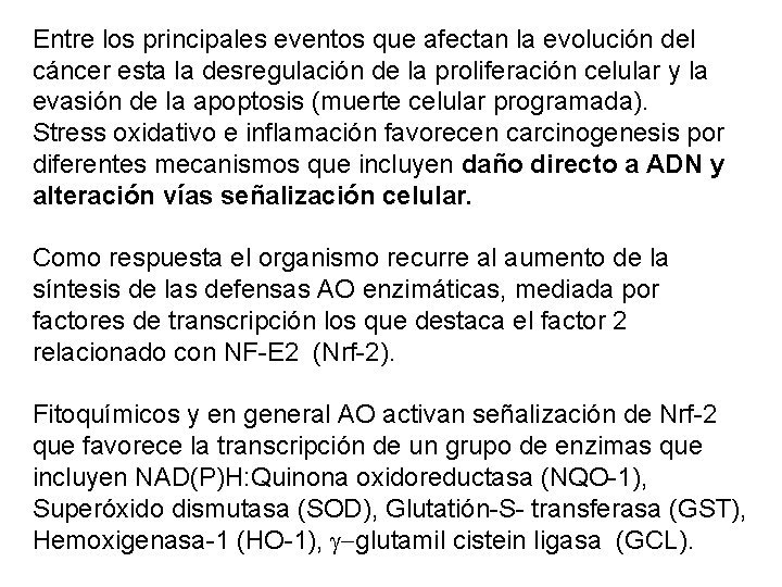 Entre los principales eventos que afectan la evolución del cáncer esta la desregulación de