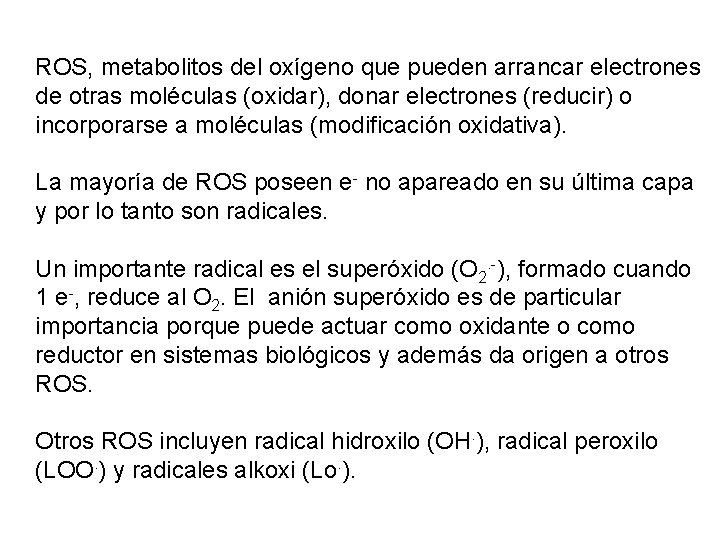 ROS, metabolitos del oxígeno que pueden arrancar electrones de otras moléculas (oxidar), donar electrones