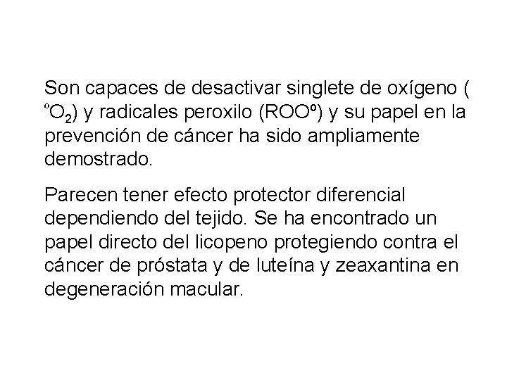 Son capaces de desactivar singlete de oxígeno ( ºO ) y radicales peroxilo (ROOº)