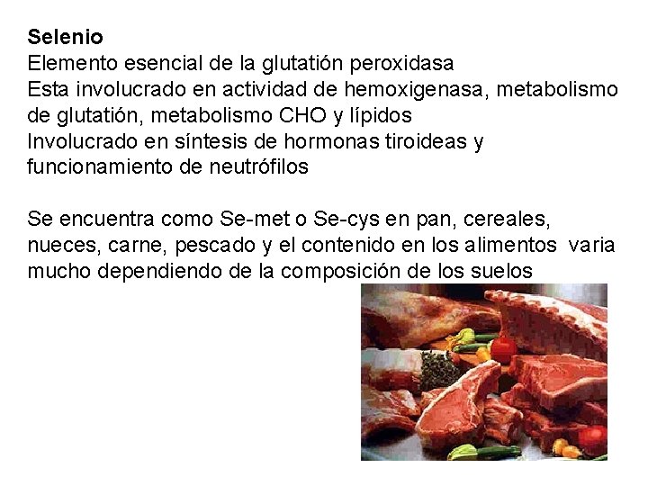 Selenio Elemento esencial de la glutatión peroxidasa Esta involucrado en actividad de hemoxigenasa, metabolismo