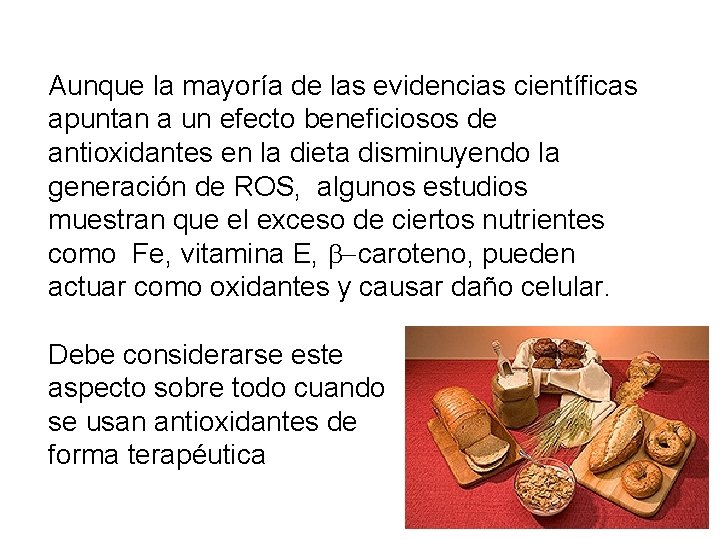 Aunque la mayoría de las evidencias científicas apuntan a un efecto beneficiosos de antioxidantes