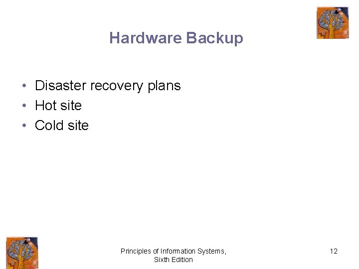 Hardware Backup • Disaster recovery plans • Hot site • Cold site Principles of