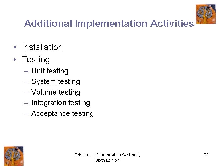 Additional Implementation Activities • Installation • Testing – – – Unit testing System testing
