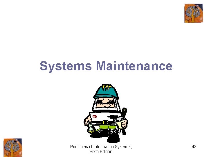 Systems Maintenance Principles of Information Systems, Sixth Edition 43 