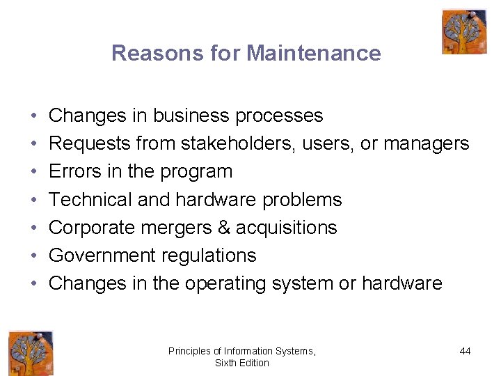 Reasons for Maintenance • • Changes in business processes Requests from stakeholders, users, or