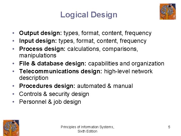 Logical Design • Output design: types, format, content, frequency • Input design: types, format,