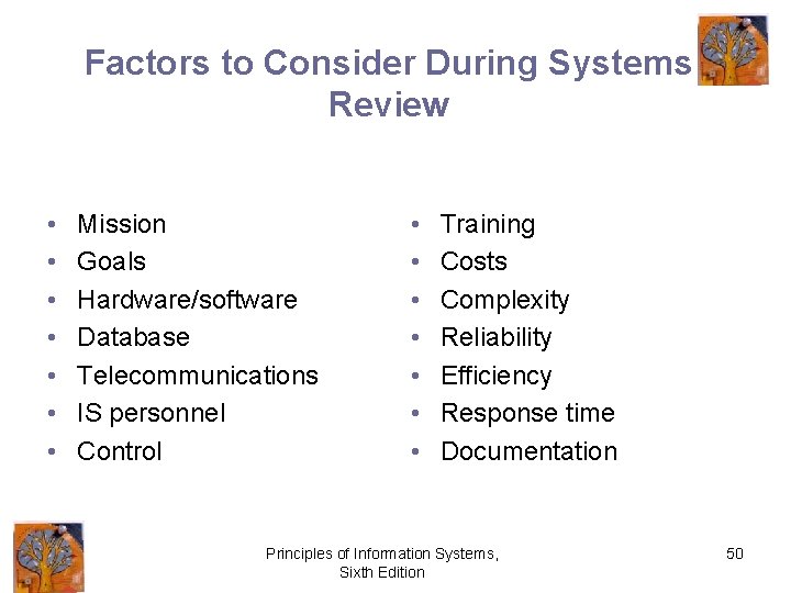 Factors to Consider During Systems Review • • Mission Goals Hardware/software Database Telecommunications IS