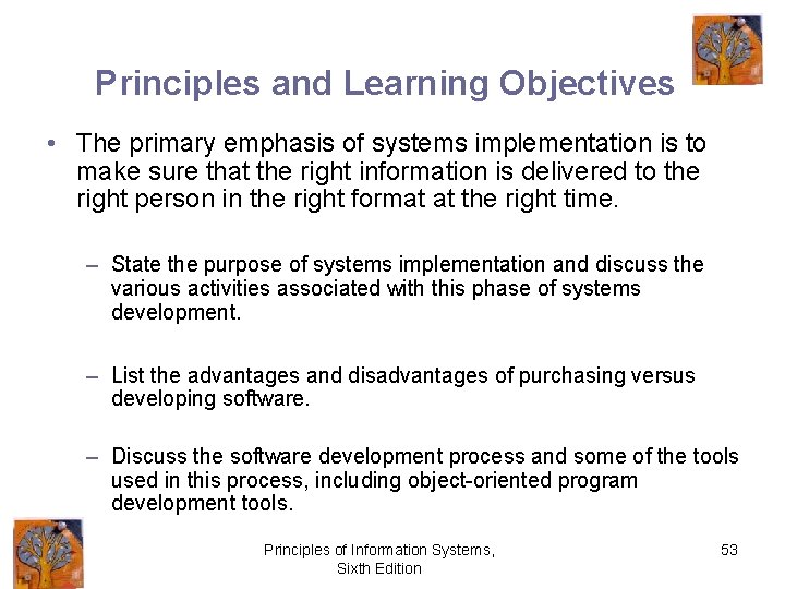 Principles and Learning Objectives • The primary emphasis of systems implementation is to make