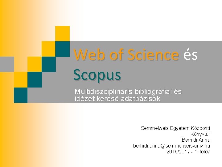 Web of Science és Scopus Multidiszciplináris bibliográfiai és idézet kereső adatbázisok Semmelweis Egyetem Központi
