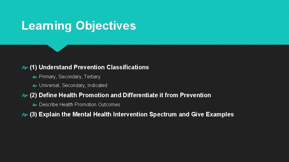 Learning Objectives (1) Understand Prevention Classifications Primary, Secondary, Tertiary Universal, Secondary, Indicated (2) Define