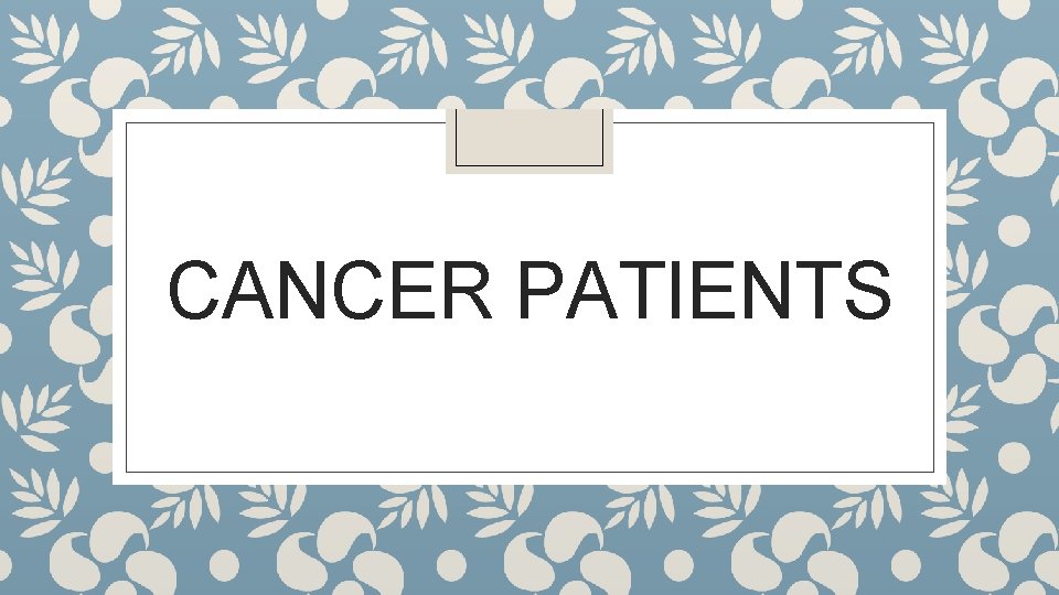 CANCER PATIENTS 