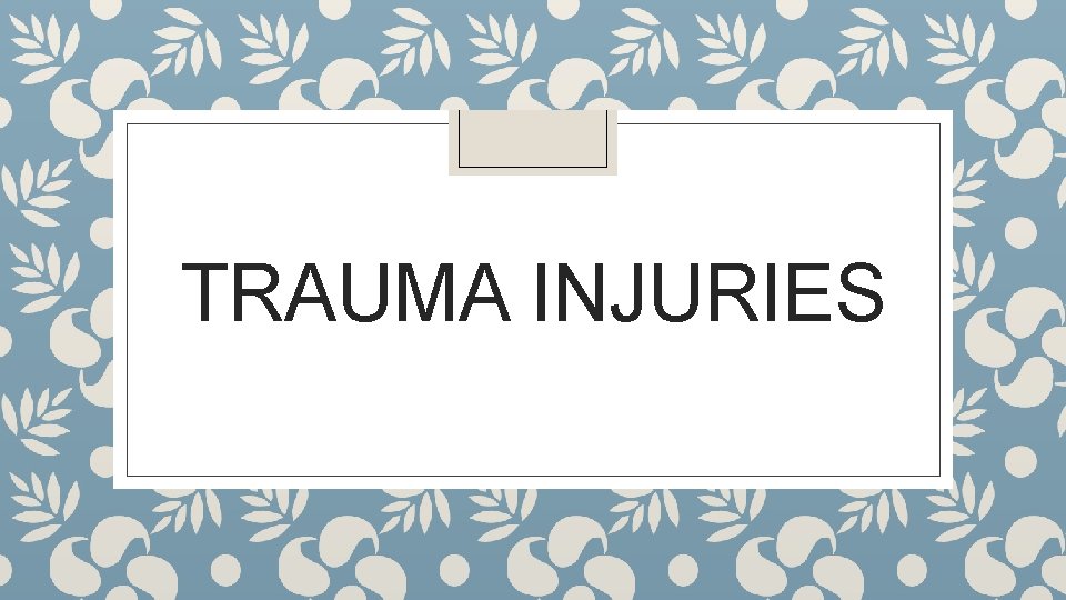 TRAUMA INJURIES 
