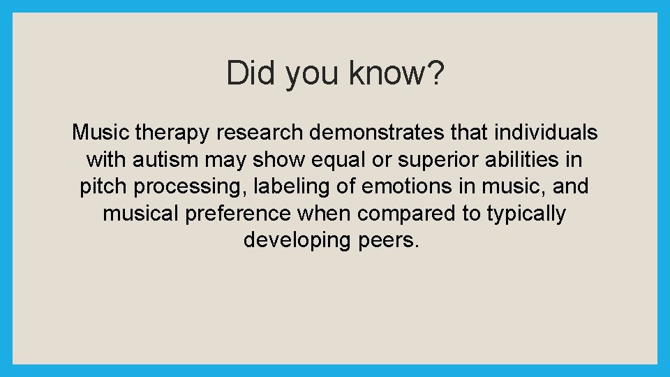 Did you know? Music therapy research demonstrates that individuals with autism may show equal