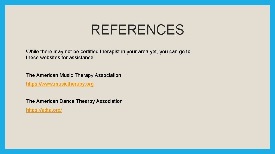 REFERENCES While there may not be certified therapist in your area yet, you can