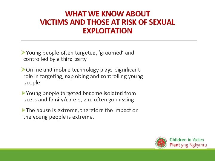 WHAT WE KNOW ABOUT VICTIMS AND THOSE AT RISK OF SEXUAL EXPLOITATION ØYoung people