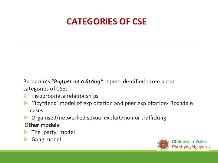 CATEGORIES OF CSE Barnardo’s “Puppet on a String” report identified three broad categories of