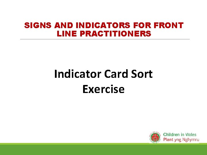 SIGNS AND INDICATORS FOR FRONT LINE PRACTITIONERS Indicator Card Sort Exercise 