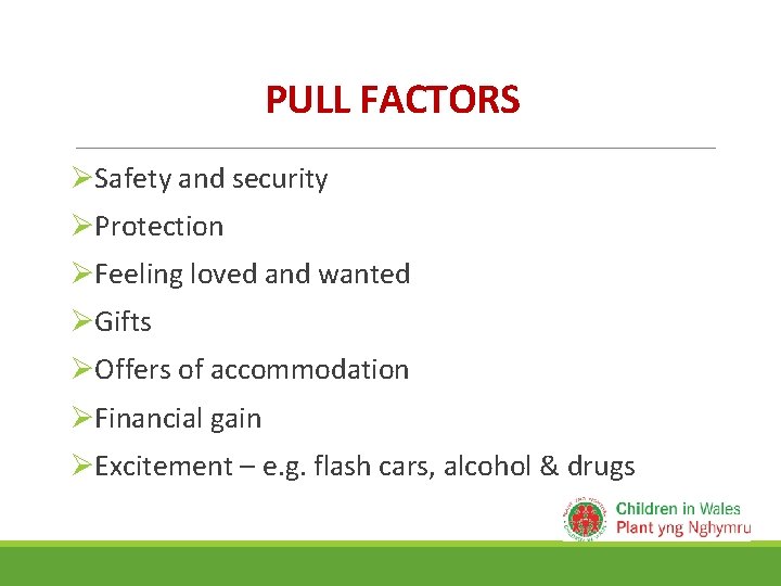 PULL FACTORS ØSafety and security ØProtection ØFeeling loved and wanted ØGifts ØOffers of accommodation