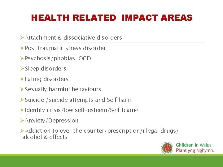 HEALTH RELATED IMPACT AREAS ØAttachment & dissociative disorders ØPost traumatic stress disorder ØPsychosis/phobias, OCD HEALTH RELATED IMPACT AREAS ØAttachment & dissociative disorders ØPost traumatic stress disorder ØPsychosis/phobias, OCD