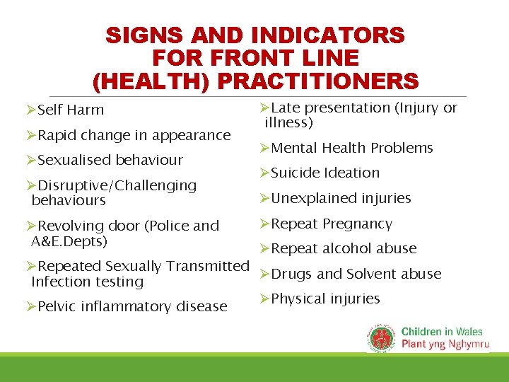 SIGNS AND INDICATORS FOR FRONT LINE (HEALTH) PRACTITIONERS ØSelf Harm ØRapid change in appearance