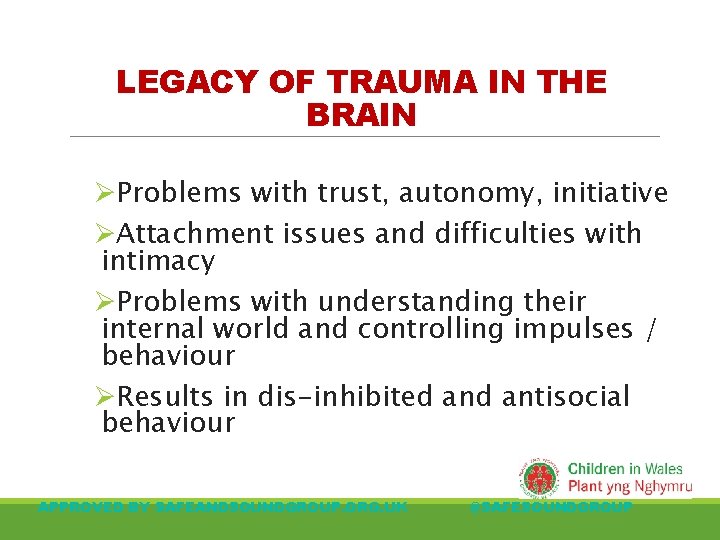 LEGACY OF TRAUMA IN THE BRAIN ØProblems with trust, autonomy, initiative ØAttachment issues and