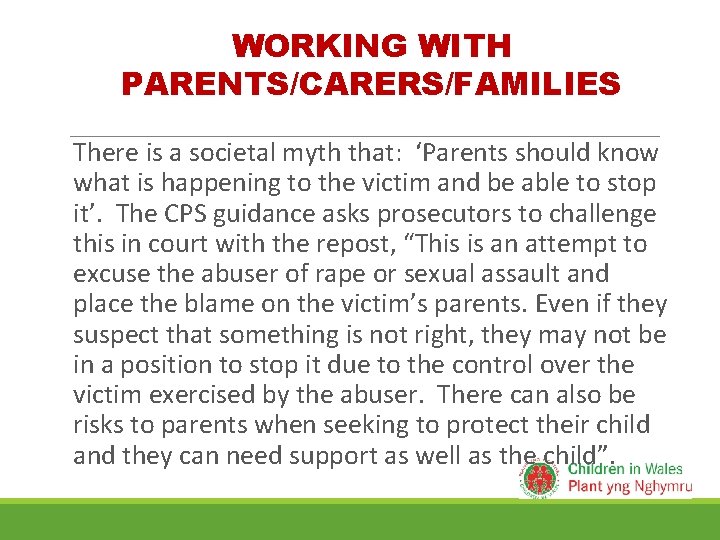 WORKING WITH PARENTS/CARERS/FAMILIES There is a societal myth that: ‘Parents should know what is