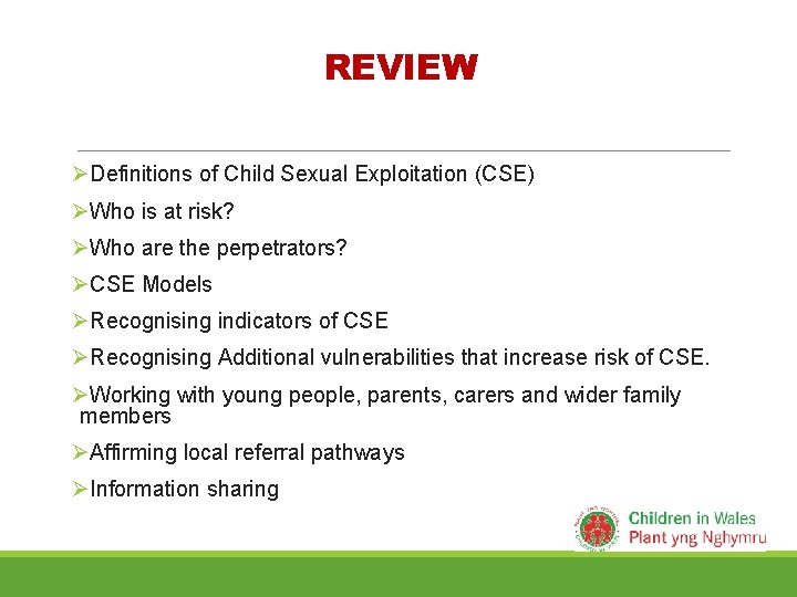 REVIEW ØDefinitions of Child Sexual Exploitation (CSE) ØWho is at risk? ØWho are the