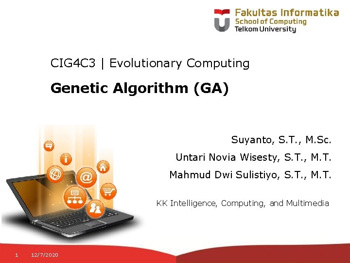 CIG 4 C 3 | Evolutionary Computing Genetic Algorithm (GA) Suyanto, S. T. ,